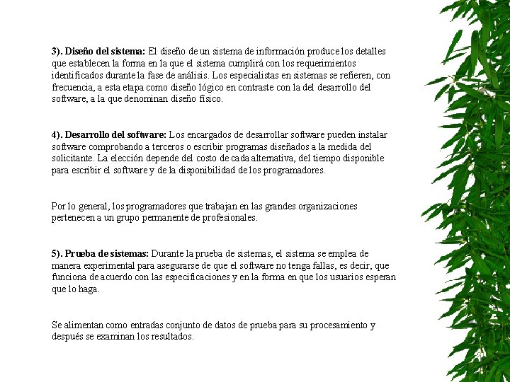 3). Diseño del sistema: El diseño de un sistema de información produce los detalles