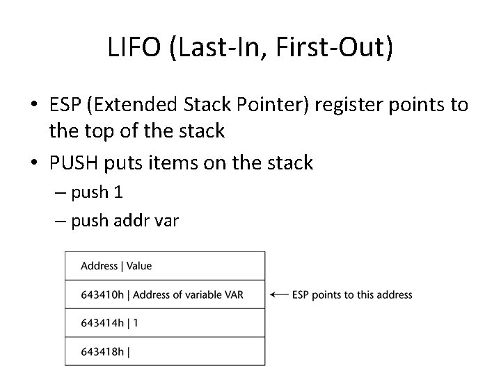 LIFO (Last-In, First-Out) • ESP (Extended Stack Pointer) register points to the top of