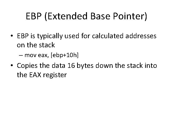 EBP (Extended Base Pointer) • EBP is typically used for calculated addresses on the
