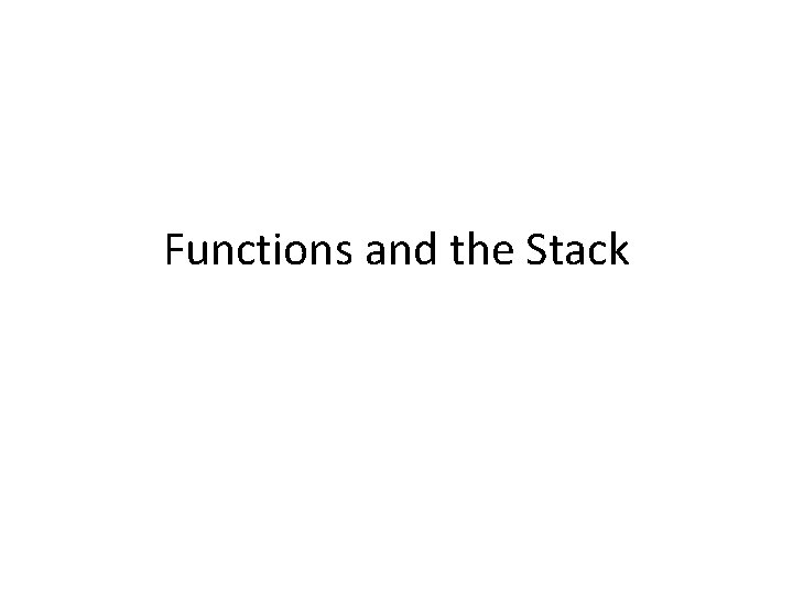 Functions and the Stack 