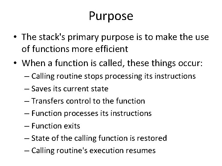Purpose • The stack's primary purpose is to make the use of functions more