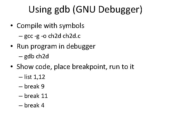Using gdb (GNU Debugger) • Compile with symbols – gcc -g -o ch 2