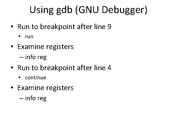 Using gdb (GNU Debugger) • Run to breakpoint after line 9 • run •