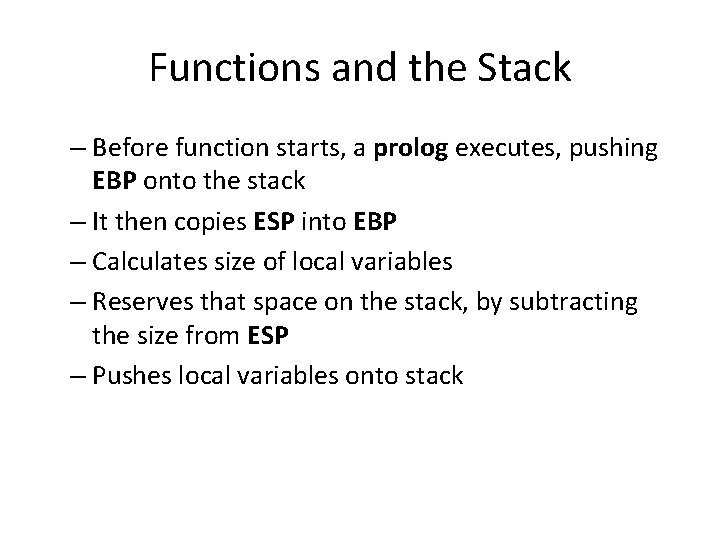 Functions and the Stack – Before function starts, a prolog executes, pushing EBP onto