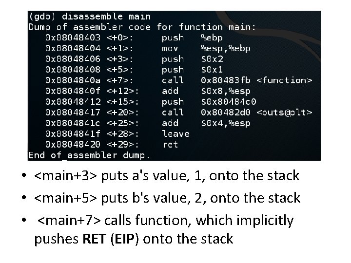  • <main+3> puts a's value, 1, onto the stack • <main+5> puts b's