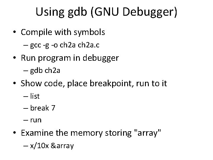 Using gdb (GNU Debugger) • Compile with symbols – gcc -g -o ch 2