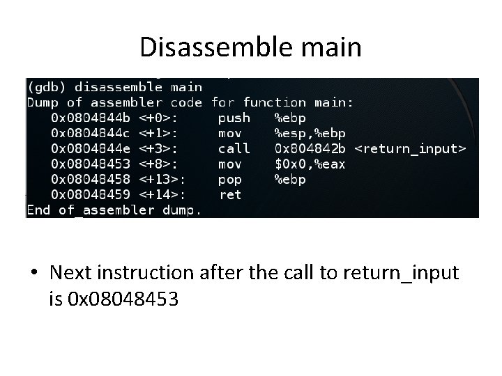Disassemble main • Next instruction after the call to return_input is 0 x 08048453
