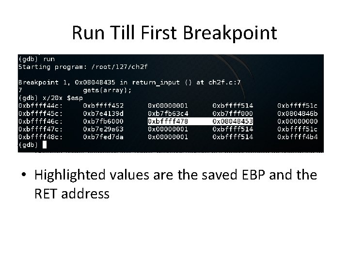 Run Till First Breakpoint • Highlighted values are the saved EBP and the RET