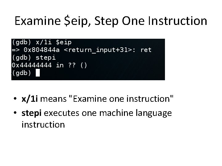 Examine $eip, Step One Instruction • x/1 i means "Examine one instruction" • stepi