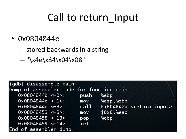 Call to return_input • 0 x 0804844 e – stored backwards in a string