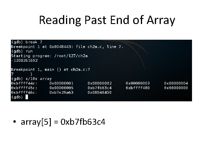 Reading Past End of Array • array[5] = 0 xb 7 fb 63 c