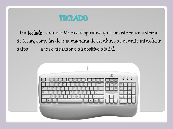 TECLADO Un teclado es un periférico o dispositivo que consiste en un sistema de