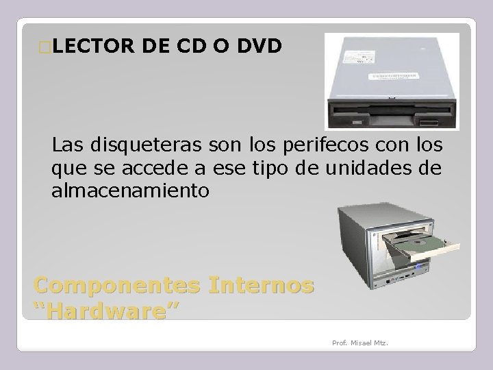 �LECTOR DE CD O DVD Las disqueteras son los perifecos con los que se