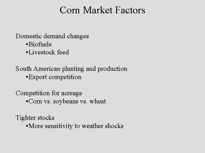 Corn Market Factors Domestic demand changes • Biofuels • Livestock feed South American planting