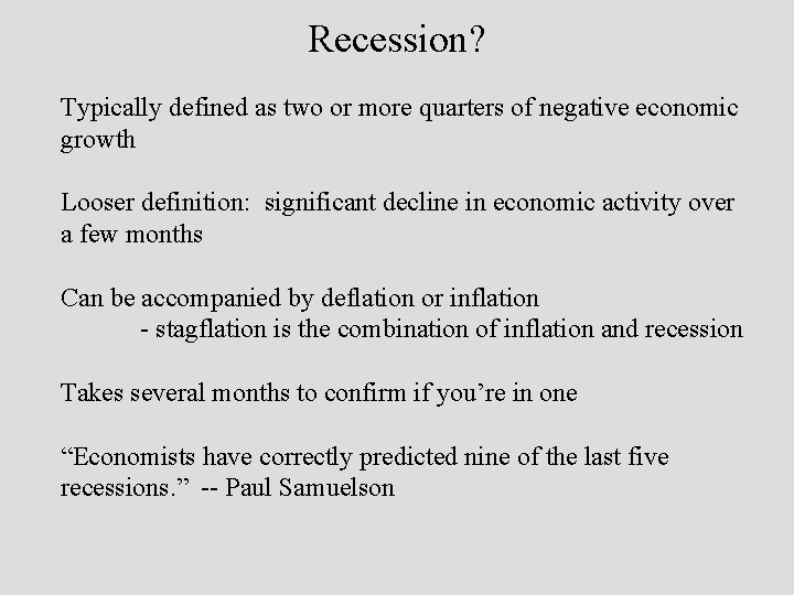 Recession? Typically defined as two or more quarters of negative economic growth Looser definition:
