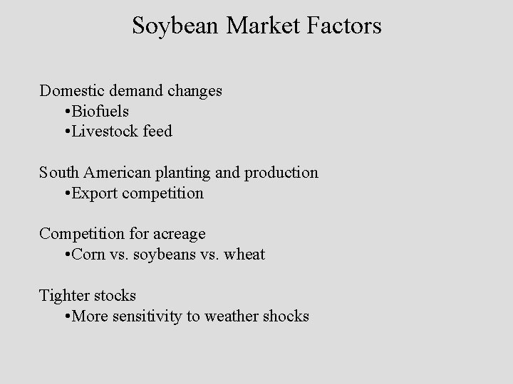 Soybean Market Factors Domestic demand changes • Biofuels • Livestock feed South American planting