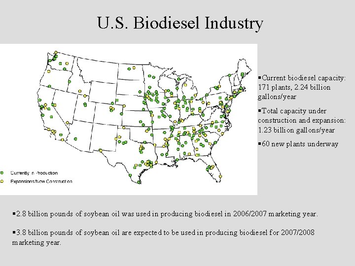 U. S. Biodiesel Industry §Current biodiesel capacity: 171 plants, 2. 24 billion gallons/year §Total