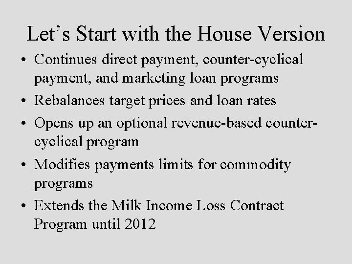 Let’s Start with the House Version • Continues direct payment, counter-cyclical payment, and marketing