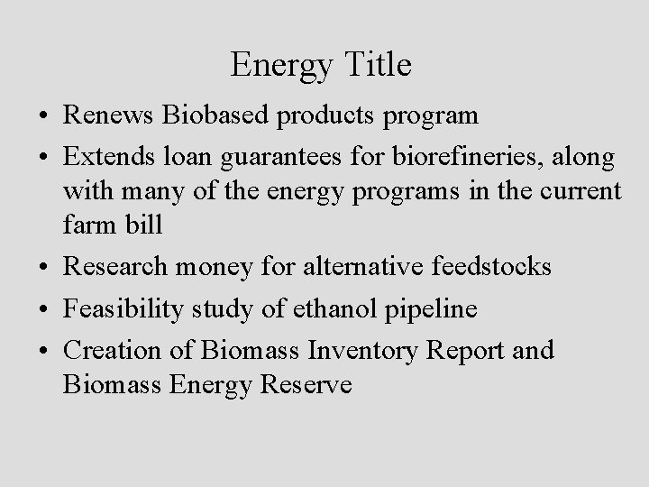 Energy Title • Renews Biobased products program • Extends loan guarantees for biorefineries, along