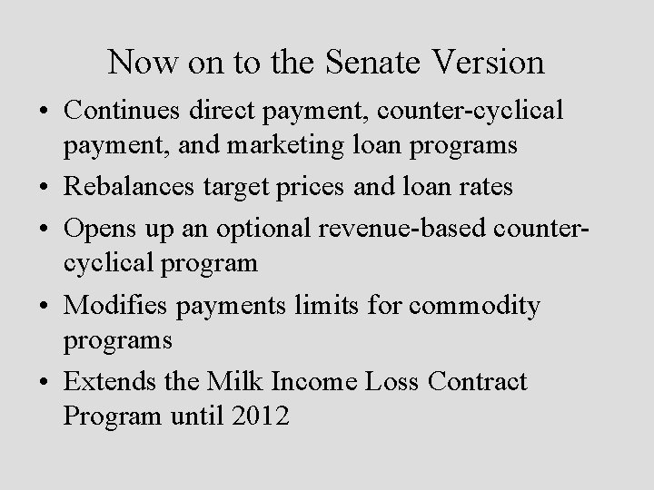 Now on to the Senate Version • Continues direct payment, counter-cyclical payment, and marketing