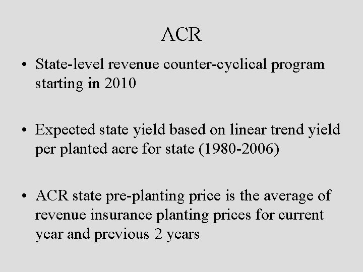 ACR • State-level revenue counter-cyclical program starting in 2010 • Expected state yield based