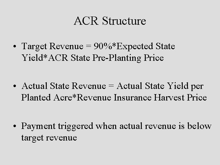 ACR Structure • Target Revenue = 90%*Expected State Yield*ACR State Pre-Planting Price • Actual