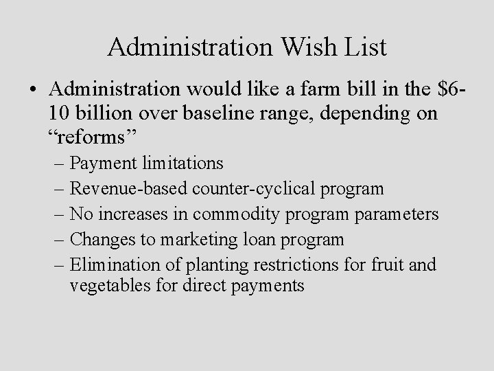 Administration Wish List • Administration would like a farm bill in the $610 billion