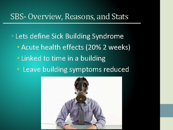 SBS- Overview, Reasons, and Stats • Lets define Sick Building Syndrome • Acute health
