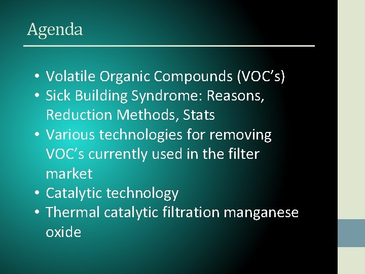 Agenda • Volatile Organic Compounds (VOC’s) • Sick Building Syndrome: Reasons, Reduction Methods, Stats