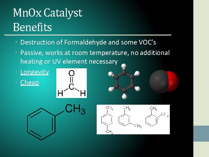 Mn. Ox Catalyst Benefits • Destruction of Formaldehyde and some VOC’s • Passive, works