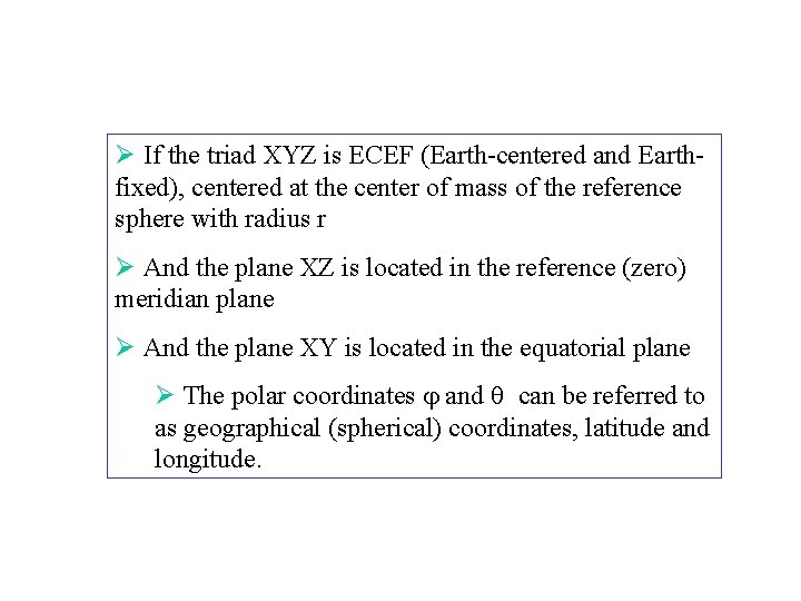 Ø If the triad XYZ is ECEF (Earth-centered and Earthfixed), centered at the center