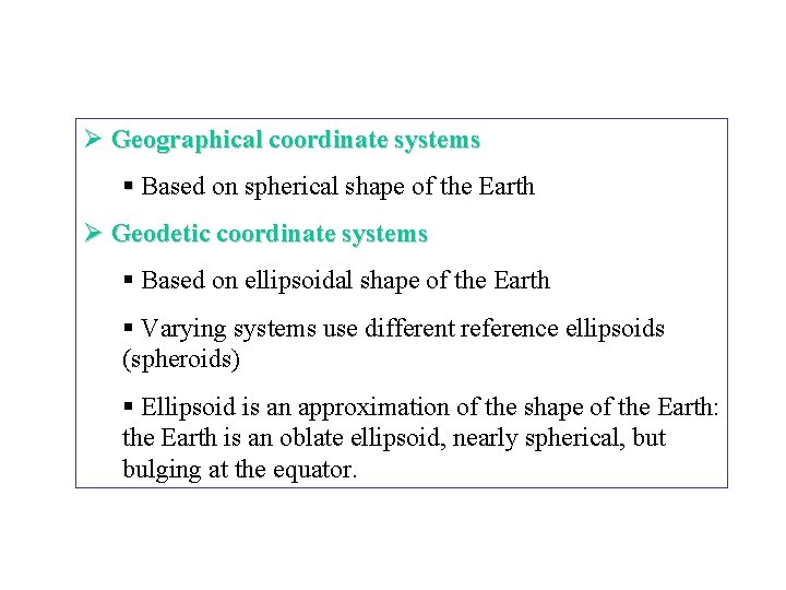 Ø Geographical coordinate systems § Based on spherical shape of the Earth Ø Geodetic