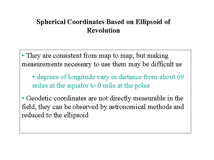 Spherical Coordinates Based on Ellipsoid of Revolution • They are consistent from map to