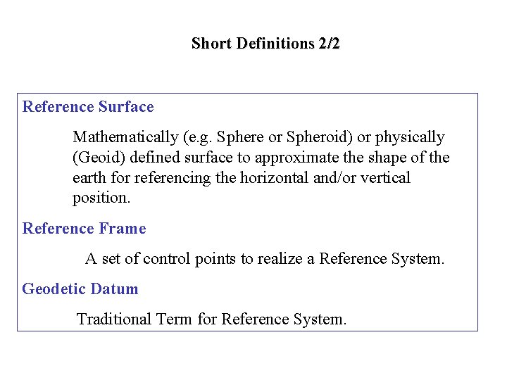 Short Definitions 2/2 Reference Surface Mathematically (e. g. Sphere or Spheroid) or physically (Geoid)