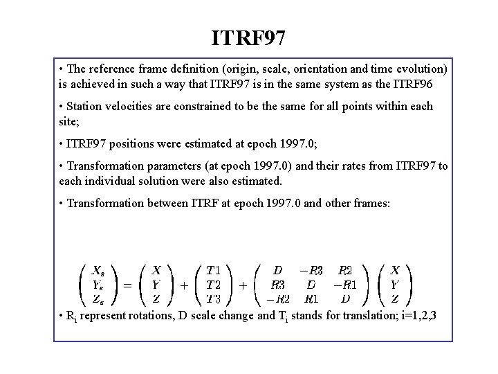 ITRF 97 • The reference frame definition (origin, scale, orientation and time evolution) is