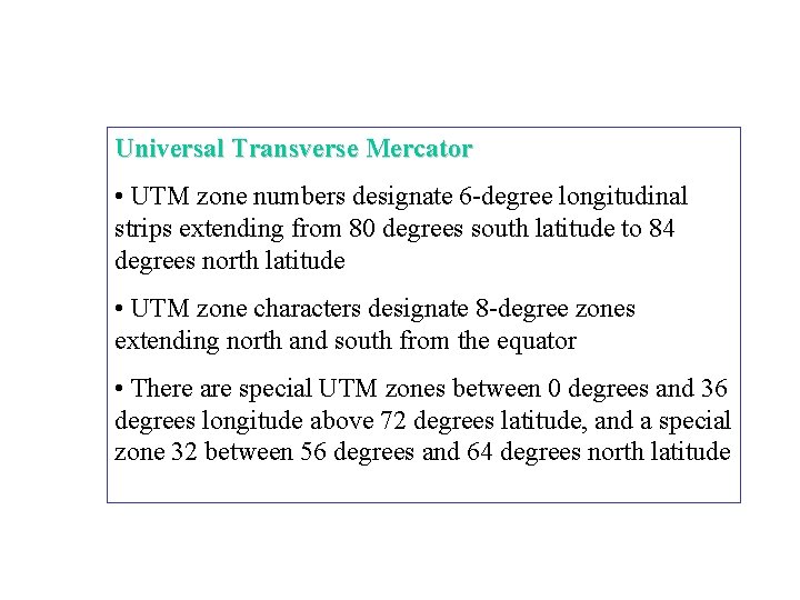 Universal Transverse Mercator • UTM zone numbers designate 6 -degree longitudinal strips extending from