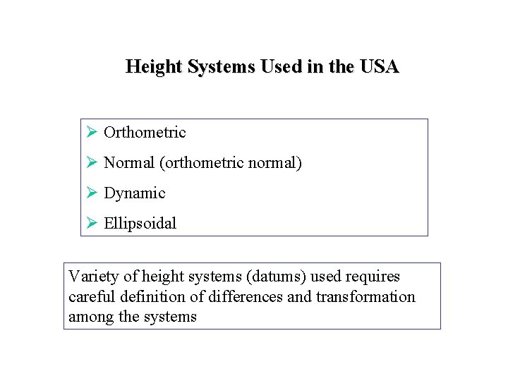 Height Systems Used in the USA Ø Orthometric Ø Normal (orthometric normal) Ø Dynamic