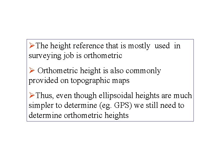 ØThe height reference that is mostly used in surveying job is orthometric Ø Orthometric