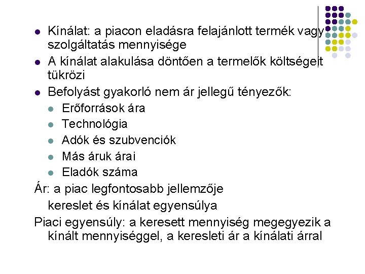 Kínálat: a piacon eladásra felajánlott termék vagy szolgáltatás mennyisége l A kínálat alakulása döntően