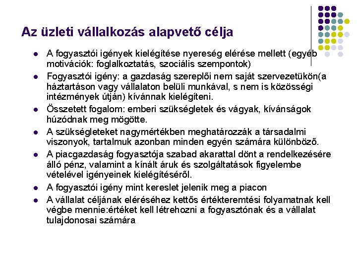 Az üzleti vállalkozás alapvető célja l l l l A fogyasztói igények kielégítése nyereség