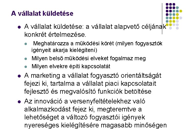 A vállalat küldetése l A vállalat küldetése: a vállalat alapvető céljának konkrét értelmezése. l