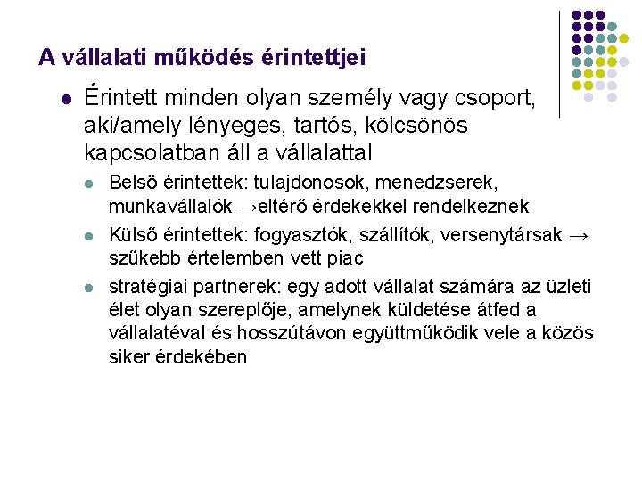 A vállalati működés érintettjei l Érintett minden olyan személy vagy csoport, aki/amely lényeges, tartós,