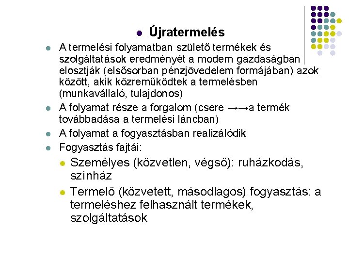 l l l Újratermelés A termelési folyamatban születő termékek és szolgáltatások eredményét a modern