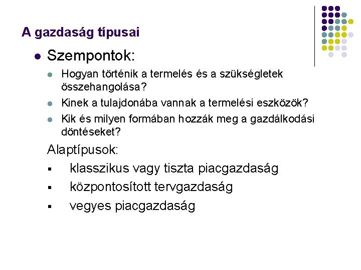 A gazdaság típusai l Szempontok: l l l Hogyan történik a termelés és a