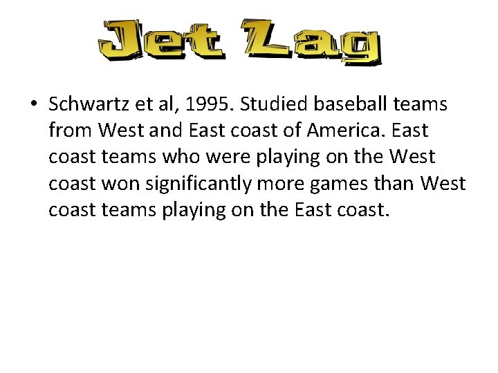  • Schwartz et al, 1995. Studied baseball teams from West and East coast