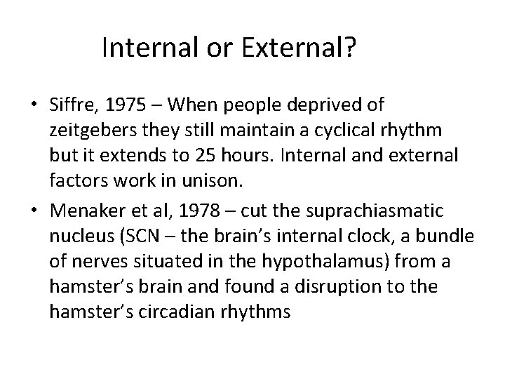 Internal or External? • Siffre, 1975 – When people deprived of zeitgebers they still