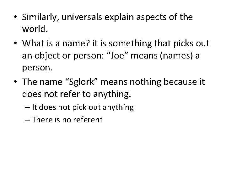  • Similarly, universals explain aspects of the world. • What is a name?