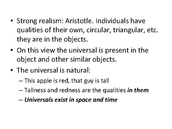  • Strong realism: Aristotle. Individuals have qualities of their own, circular, triangular, etc.