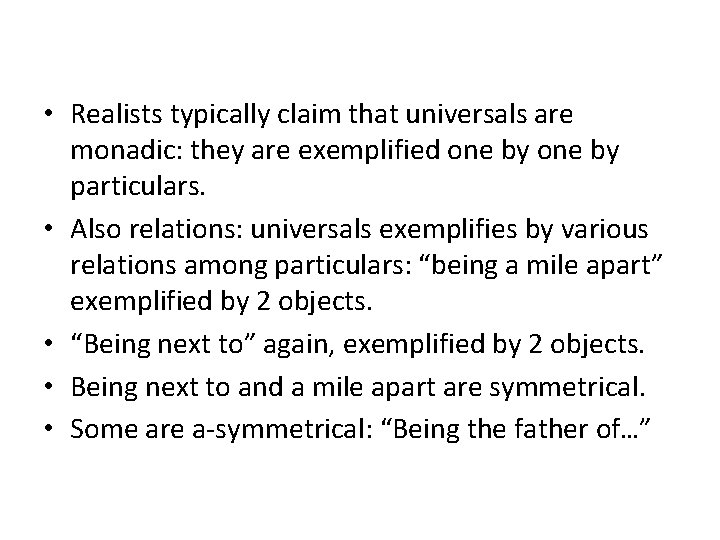  • Realists typically claim that universals are monadic: they are exemplified one by