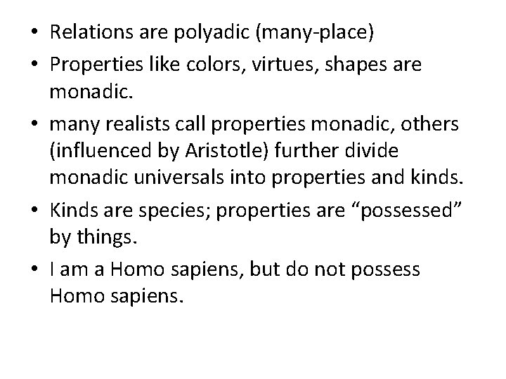  • Relations are polyadic (many-place) • Properties like colors, virtues, shapes are monadic.